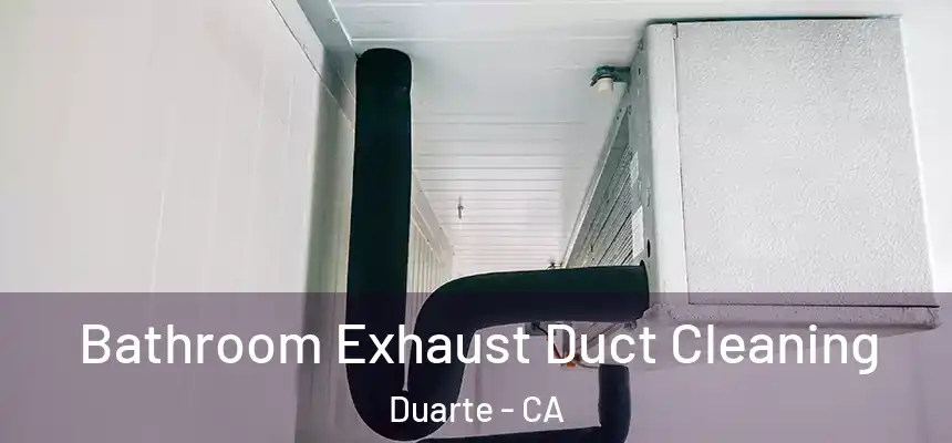  Bathroom Exhaust Duct Cleaning Duarte - CA