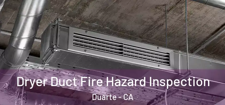  Dryer Duct Fire Hazard Inspection Duarte - CA