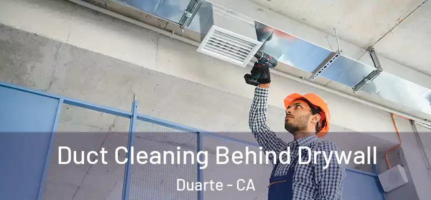 Duct Cleaning Behind Drywall Duarte - CA