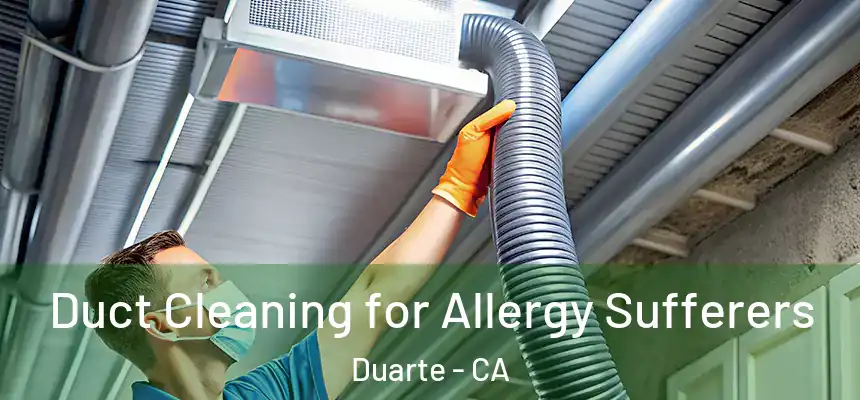  Duct Cleaning for Allergy Sufferers Duarte - CA