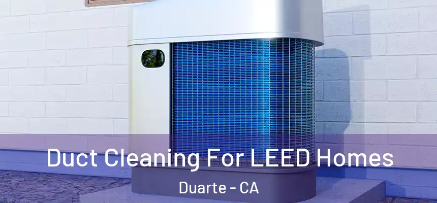  Duct Cleaning For LEED Homes Duarte - CA