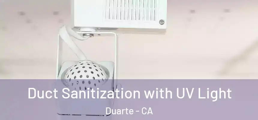  Duct Sanitization with UV Light Duarte - CA