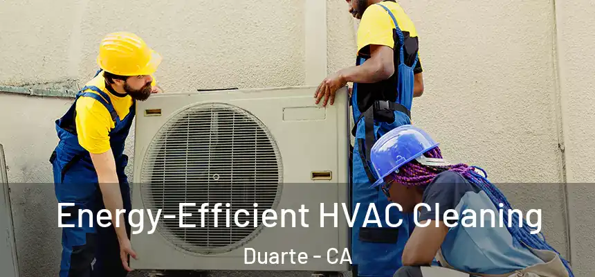  Energy-Efficient HVAC Cleaning Duarte - CA