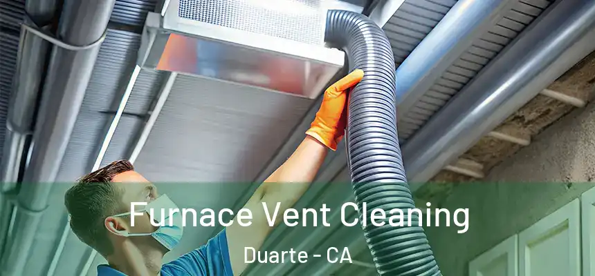  Furnace Vent Cleaning Duarte - CA