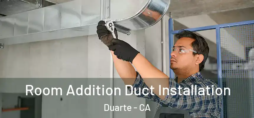  Room Addition Duct Installation Duarte - CA