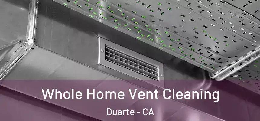  Whole Home Vent Cleaning Duarte - CA